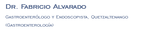 Dr. Fabricio Alvarado Gastroenterólogo y Endoscopista, Quetzaltenango (Gastroenterología)